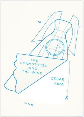 The Seamstress and the Wind By César Aira, Rosalie Knecht (Translated by) Cover Image