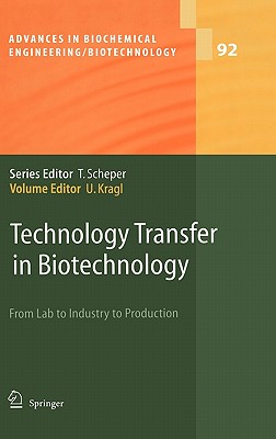 Technology Transfer in Biotechnology: From Lab to Industry to Production (Advances in Biochemical Engineering & Biotechnology #92) Cover Image