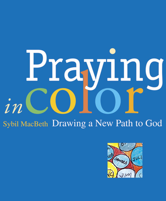 Praying in Color: Drawing a New Path to God (Active Prayer Series)