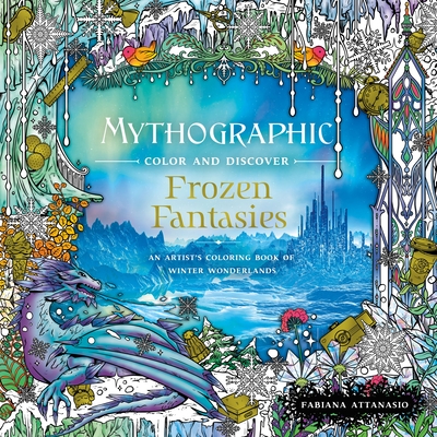 Download Mythographic Color And Discover Frozen Fantasies An Artist S Coloring Book Of Winter Wonderlands Brookline Booksmith