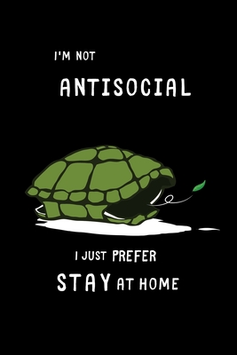 I'm not antisocial I just prefer to stay at home: Cute Turtle Notebook For  Kids And Adults, Perfect For Taking Notes (Paperback) | Barrett Bookstore