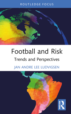 Football and Risk: Trends and Perspectives By Jan Andre Lee Ludvigsen Cover Image