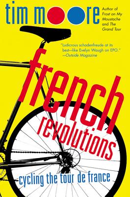 French Revolutions: Cycling the Tour de France By Tim Moore Cover Image