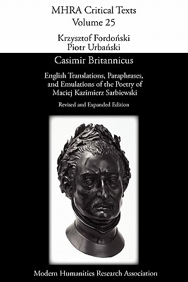 Casimir Britannicus. English Translations, Paraphrases, and Emulations of the Poetry of Maciej Kazimierz Sarbiewski. Revised and Expanded Edition. (Mhra Critical Texts) Cover Image