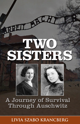 Two Sisters: A Journey of Survival Through Auschwitz By Livia Szabo Krancberg Cover Image