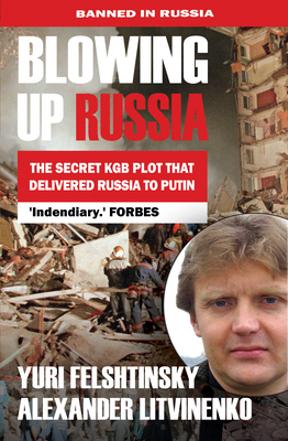 Blowing Up Russia the Secret KGB Plot That Delivered Russia to Putin By Yuri Felshtinsky, Alexander Litvinenko Cover Image
