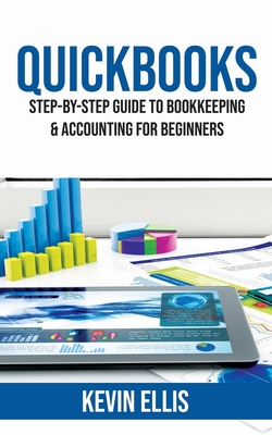 QuickBooks: Step-by-Step Guide to Bookkeeping & Accounting for Beginners By Kevin Ellis Cover Image