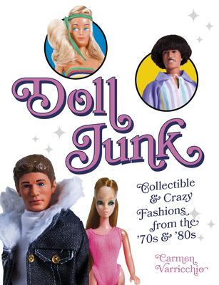 Doll Junk: Collectible and Crazy Fashions from the '70s and '80s By Carmen Varricchio Cover Image