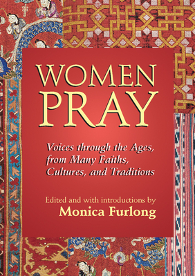 Women Pray: Voices Through the Ages, from Many Faiths, Cultures, and Traditions Cover Image