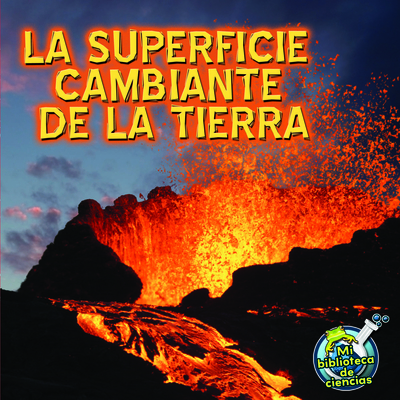 La Superficie Cambiante de la Tierra: Earth's Changing Surface (My Science Library) Cover Image