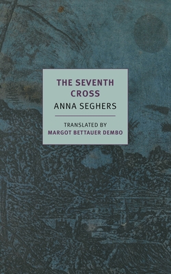 The Seventh Cross By Anna Seghers, Margot Bettauer Dembo (Translated by), Thomas von Steinaecker (Afterword by) Cover Image