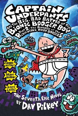Captain Underpants and the Big, Bad Battle of the Bionic Booger Boy, Part 2: The Revenge of the Ridiculous Robo-Boogers (Captain Underpants #7) Cover Image