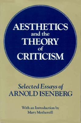 Aesthetics and the Theory of Criticism: Selected Essays of Arnold Isenberg