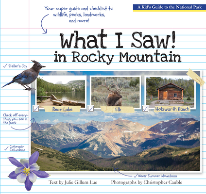 What I Saw in Rocky Mountain: A Kids Guide to the National Park By Julie Gillum Lue, Christopher Cauble (Photographer) Cover Image