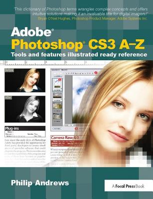 Adobe Photoshop Cs3 A-Z: Tools and Features Illustrated Ready Reference By Philip Andrews Cover Image