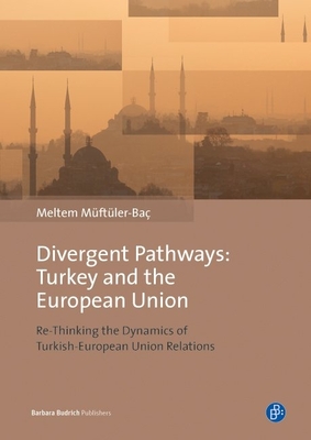 Divergent Pathways: Turkey and the European Union: Re-Thinking the Dynamics of Turkish-European Union Relations Cover Image