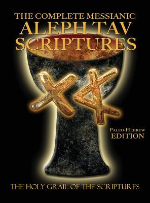 The Complete Messianic Aleph Tav Scriptures Paleo-Hebrew Large Print Edition Study Bible (Updated 2nd Edition) By William H. Sanford (Compiled by) Cover Image