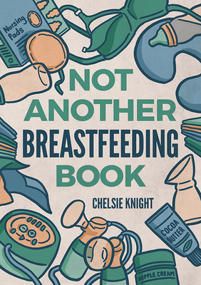 Not Another Breastfeeding Book By Chelsie Knight Cover Image