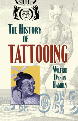 The History of Tattooing By Wilfrid Dyson Hambly Cover Image
