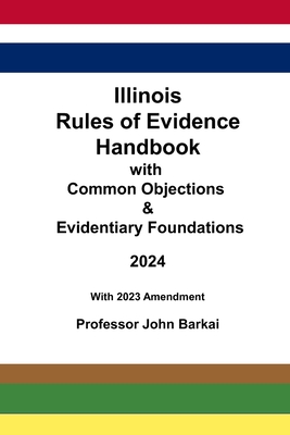 Illinois Rules of Evidence Handbook with Common Objections & Evidentiary Foundations Cover Image