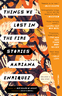 Things We Lost in the Fire: Stories By Mariana Enriquez, Megan McDowell (Translated by) Cover Image