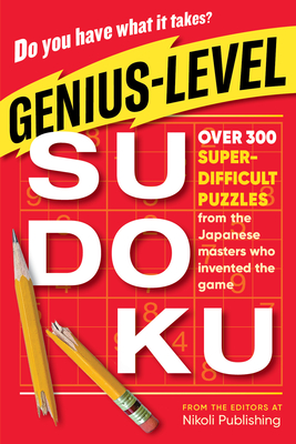 Genius-Level Sudoku: Over 300 Super-Difficult Puzzles from the Japanese Masters Who Invented the Game By Nikoli Publishing Cover Image