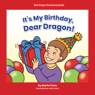 It's My Birthday, Dear Dragon! By Marla Conn, Jack Pullan (Illustrator) Cover Image
