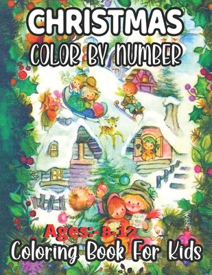Christmas Color By Number Ages 8-12 Coloring Book For Kids: An