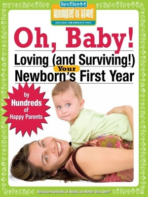 Oh Baby!: Loving (and Surviving!) Your Newborn's First Year (Hundreds of Heads Survival Guides)