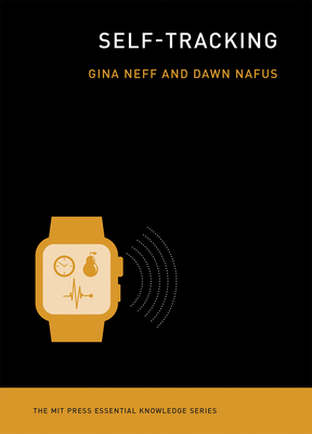 Self-Tracking (The MIT Press Essential Knowledge series) By Gina Neff, Dawn Nafus Cover Image
