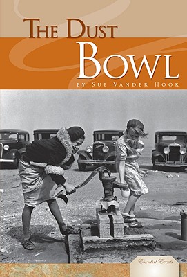 The Dust Bowl (Essential Events Set 3) By Sue Vander Hook Cover Image