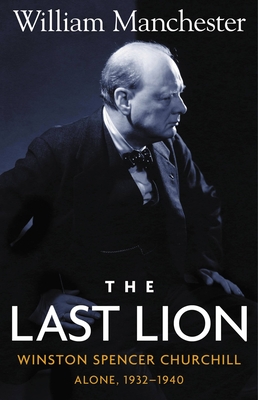 Last Lion, The: Winston Spencer Churchill Alone 1932-1940 - Volume 2 By William Manchester Cover Image