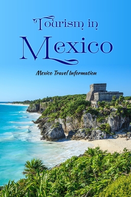Tourism in Mexico: Mexico Travel Information: Traveling in Mexico. By Rebecca Swartz Cover Image