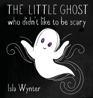 The Little Ghost Who Didn't Like to Be Scary By Isla Wynter Cover Image