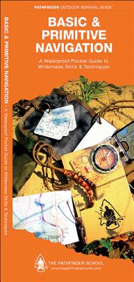 Basic & Primitive Navigation: A Waterproof Folding Guide to Wilderness Skills & Techniques Cover Image
