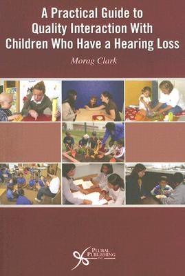 Practical Guide to Quality Interaction with Children Who Have a Hearing Loss Cover Image
