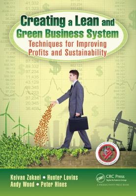 Creating a Lean and Green Business System: Techniques for Improving Profits and Sustainability By Keivan Zokaei, Hunter Lovins, Andy Wood Cover Image