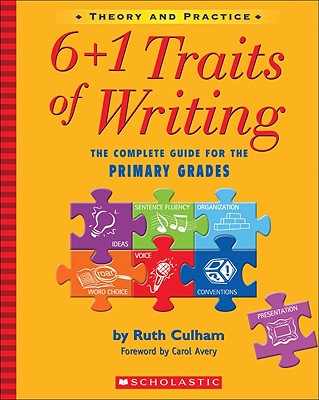 6 + 1 Traits of Writing: The Complete Guide for the Primary Grades: The Complete Guide For The Primary Grades (6+1 Traits Of Writing) Cover Image