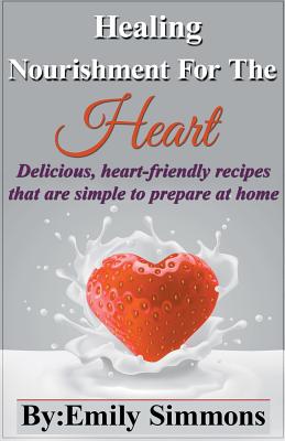 Healing Nourishment for The Heart By Emily Simmons Cover Image