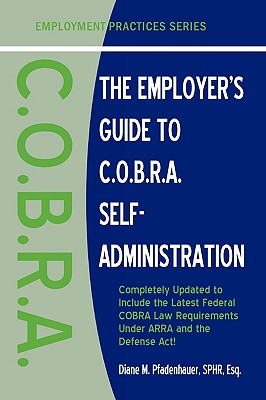 The Employer's Guide to C.O.B.R.A. Self-Administration (Employment Practices) Cover Image
