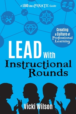 Lead with Instructional Rounds: Creating a Culture of Professional Learning By Vicki Wilson Cover Image