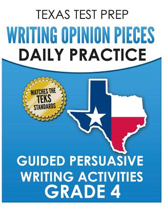 TEXAS TEST PREP Writing Opinion Pieces Daily Practice Grade 4: Guided Persuasive Writing Activities By T. Hawas Cover Image