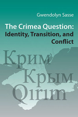 The Crimea Question: Identity, Transition, and Conflict (Harvard Ukrainian Studies #74)