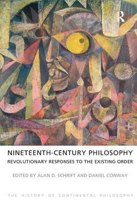 Nineteenth-Century Philosophy: Revolutionary Responses to the Existing Order (History of Continental Philosophy) Cover Image