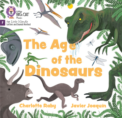 The Age of the Dinosaurs: Foundations for Phonics (Big Cat Phonics for Little Wandle Letter)
