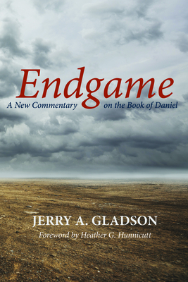 Endgame: A New Commentary on the Book of Daniel By Jerry A. Gladson, Heather G. Hunnicutt (Foreword by) Cover Image