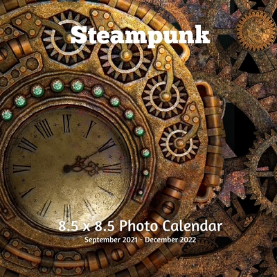 Steampunk Calendar 2022 Steampunk 8.5 X 8.5 Calendar September 2021 -December 2022: Monthly Calendar  With U.s./Uk/ Canadian/Christian/Jewish/Muslim Holidays (Paperback) |  Centuries & Sleuths Bookstore