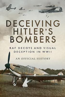 Deceiving Hitler's Bombers: RAF Decoys and Visual Deception in WWII cover