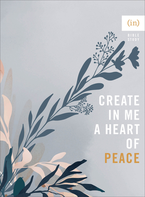 Create in Me a Heart of Peace By (in)Courage, Becky Keife (Editor) Cover Image