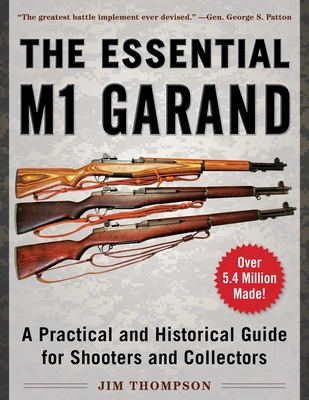 The Essential M1 Garand: A Practical and Historical Guide for Shooters and Collectors Cover Image